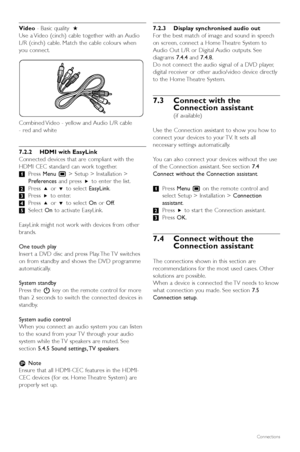 Page 38Connections
Video - Basic quality ★
Use a Video (cinch) cable together with an Audio
L/R (cinch) cable. Match the cable colours when
y ou connect.
Combined Video - yellow and Audio L/R cable 
- red and white
7.2.2 HDMI with EasyLink
Connected devices that are compliant with the
HDMI CEC standard can work together.
‡ Press  Menu  Ï> Setup > Installation >
Preferences and pressπto enter the list.
® Press  oor œ to select  EasyLink.
Ò Press  πto enter.
† Press  oor œ to select  Onor Off .
º Select  Onto...