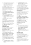 Page 24  
EN      24       
 When digital TV channels are found, the 
list of installed channels may display 
empty channel numbers. You can 
rename, reorder or uninstall these 
channels. 
Access DVB-C or DVB-T channels 
If you have installed both DVB-C and DVB-T 
channels, you have to switch to the 
respective network to watch channels on 
that network. 
1. While watching TV, press . 2. Select [Setup] > [Channel settings].    
3. Select [Channel installation] > [Antenna 
or Cable DVB]. 
4. Select one of the...