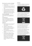 Page 4  
EN      4           
  
Risk of injury, fire or power cord damage! 
 Never place the TV or any objects on 
the power cord. 
 To easily disconnect the TV power cord 
from the power outlet, ensure that you 
have full access to the power cord at all 
times. 
 When you disconnect the power cord, 
always pull the plug, never the cable. 
 Disconnect the TV from the socket and 
aerial before lightning storms. During 
lightning storms, never touch any part of 
the TV, power cord or aerial cable. 
Risk of...