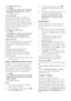 Page 42  
EN      42       
To enable Pixel Plus Link 
1. Press . 2. Select [Setup] > [Advanced TV settings] 
> [EasyLink] > [Pixel Plus link] > [On]. 
3. Press OK to activate. 
Auto subtitle shift 
Auto subtitle shift displays subtitles from 
Philips EasyLink compliant Home Theatre 
Systems over the video image on your TV. 
The video image is thus stretched across the 
whole of your TV display, without the need 
to create a separate subtitle bar at the 
bottom of the screen. 
To enable auto subtitle shift 
1....