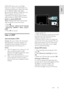 Page 45     
EN      45   
English
 HDMI ARC allows you to use Philips 
EasyLink to output TV audio directly to a 
connected audio device, without the need 
for an additional digital audio cable.    
Be sure that the device is HDMI-CEC and 
ARC compliant, and that the TV is 
connected to the device using an HDMI 
cable attached to HDMI ARC connectors. 
Enable or disable HDMI ARC 
Note: Enabling HDMI ARC automatically 
adds the device to the home menu. 
1. Press . 2. Select [Setup] > [Advanced TV settings] 
>...