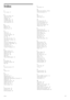 Page 89Index
2
2-in -1 stand   11
A
Add  your  devices    24
Adjust  menu   26
Ambilight   33
Ambilight colour    33
Audio Out  delay    52
Auto  subtitle shift   52
B
Balance   46
Black bars   30
Browse  menu   24
C
CAM   72
Channel list    25
Channel list  options    25
Channels    28
CI+   72
Clear  Net TV  history   37
Clear  Net TV  memory   36
Clock    49
Common interface  slot   72
Component Video YPbPr    55
Connections   55
Consumer Care   74
Current  TV  software   53
D
Delete  a  device   24
Digital...