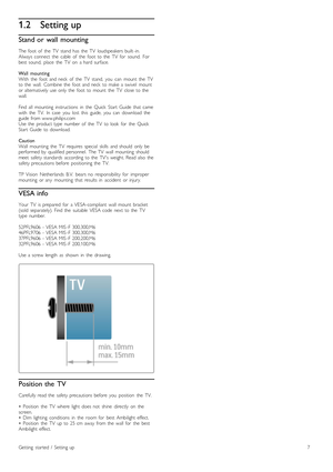 Page 71.2Setting up
Stand or  wall mounting
The  foot  of   the   TV   stand  has   the   TV   loudspeakers  built -in.
Always  connect   the   cable   of   the   foot  to  the   TV   for   sound.   For
best  sound,   place   the   TV   on   a  hard  surface.
Wall   mounting
With   the   foot  and  neck   of   the   TV   stand,   you   can   mount   the   TV
to  the   wall.   Combine  the   foot  and  neck   to  make  a  swivel   mount
or  alternatively  use  only  the   foot  to  mount   the   TV   close  to...