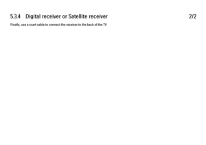 Page 2065.3.4      Digital  receiver  or  Satellite  receiver
2/2
Finally, use a scart cable to connect the receiver to the back of the TV 