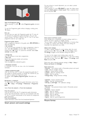 Page 20Open  the  Programme  guide
While   watching   TV,   press  h,  select Programme  guide  and  pressOK.
To   quit   the   Programme   guide  without   changing   a  setting,   press
È  (Back).
First   useThe  first  time  you   open   the   Programme   guide,   the   TV   scans   allTV   channels   for   programme   guide  information.   This   can   takeseveral   minutes.   The  data  is  stored  in   the   TV.   The  TV   can   storeprogramme   data  for   up  to  eight  days.
Programme  guide...