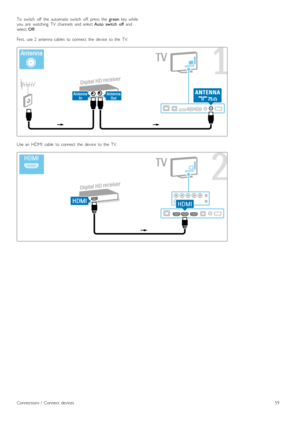 Page 59To   switch   off   the   automatic  switch   off,  press   the  green  key  whileyou   are   watching   TV   channels   and  select Auto   switch   off andselect Off.
First,   use  2   antenna  cables   to  connect   the   device   to  the   TV.
Use  an   HDMI   cable   to  connect   the   device   to  the   TV.
Connections  /   Connect  devices59
 