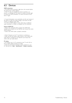 Page 726.5Devices
HDMI  connections•   The  HDMI -HDCP  procedure  might  take  a  few  seconds   beforethe   picture   from  a  device   appears.•   If   the   TV   does  not   recognise   the   device   and  there  is  nopicture,   try   switching   from  one  device   to  another  and  back   againto  restart  the   HDCP  procedure.   Or   switch   the   device   off   andback   on   again.
•   If   sound   interruptions   occur  persistently,   see  the   user  manual   ofthe   device   to  check   the...