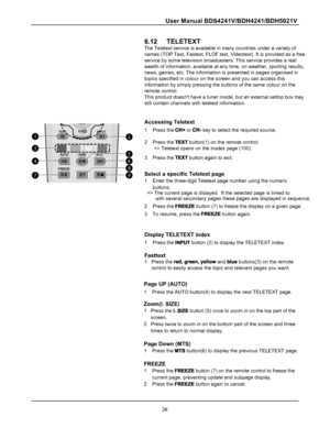 Page 28
26
112111
113
114
117
115
116
118
119
6.12     TELETEXT
The Teletext service is available in many countries under a variety of
names (TOP Text, Fastext, FLOF test, Videotext). It is provided as a f\
ree
service by some television broadcasters. This service provides a real
wealth of information, available at any time, on weather, sporting resul\
ts,
news, games, etc. The information is presented in pages organised in
topics specified in colour on the screen and you can access this
information by simply...