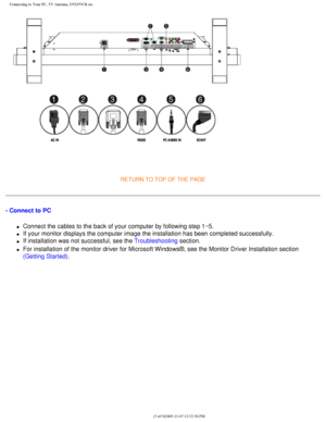 Page 108
Connecting to Your PC, TV Antenna, DVD/VCR etc.
 
RETURN TO TOP OF THE PAGE 
- Connect to PC 
l     Connect the cables to the back of your computer by following step 1~5.
l     If your monitor displays the computer image the installation has been co\
mpleted successfully.
l     If installation was not successful, see the Troubleshooting section.
l     For installation of the monitor driver for Microsoft Windows®, see th\
e Monitor Driver Installation section 
(Getting Started)....