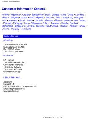 Page 123
Consumer Information Centers
Consumer Information Centers
Antilles • Argentina • Australia • Bangladesh • Brasil • Canada • Chile • China • Colombia • 
Belarus • Bulgaria • Croatia • Czech Republic • Estonia • Dubai •  Hong Kong • Hungary • 
India • Indonesia • Korea • Latvia • Lithuania • Malaysia • Mexico • Morocco • New Zealand 
• Pakistan • Paraguay • Peru • Philippines • Poland • Romania • Russia • Serbia & 
Montenegro • Singapore • Slovakia • Slovenia • South Africa • Taiwan • Thailand • Turkey •...