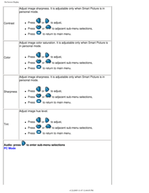 Page 24
On Screen Display
ContrastAdjust image sharpness. It is adjustable only when Smart Picture is in 
personal mode.l     Press  or   to adjust,
l     Press  or  to adjacent sub-menu selections,
l     Press  to return to main menu.
Color Adjust image color saturation. It is adjustable only when Smart Picture \
is 
in personal mode.
l     Press  or   to adjust,
l     Press  or  to adjacent sub-menu selections,
l     Press  to return to main menu.
Sharpness Adjust image sharpness. It is adjustable only when...