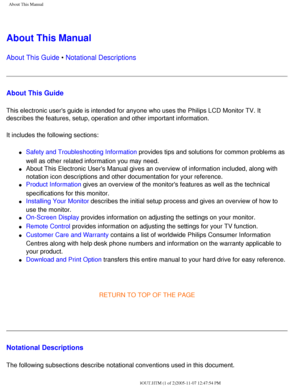 Page 4
About This Manual
About This Manual
About This Guide • Notational Descriptions
About This Guide
This electronic users guide is intended for anyone who uses the Philips\
 LCD Monitor TV. It 
describes the features, setup, operation and other important information\
.
It includes the following sections:
l     Safety and Troubleshooting Information provides tips and solutions for common problems as 
well as other related information you may need.
 
l     About This Electronic Users Manual gives an overview...