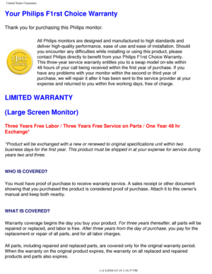 Page 104
United States Guarantee
Your Philips F1rst Choice Warranty
Thank you for purchasing this Philips monitor. 
All Philips monitors are designed and manufactured to high standards and\
 
deliver high-quality performance, ease of use and ease of installation. \
Should 
you encounter any difficulties while installing or using this product, p\
lease 
contact Philips directly to benefit from your Philips F1rst Choice Warra\
nty. 
This three-year service warranty entitles you to a swap model on-site wi\
thin 
48...