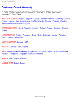 Page 33
Customer Care and Warranty
Customer Care & Warranty
PLEASE SELECT YOUR COUNTRY/AREA TO REVIEW DETAILS OF YOUR 
WARRANTY COVERAGE
WESTERN EUROPE: Austria • Belgium • Cyprus • Denmark • France • Germany • Greece • 
Finland • Ireland • Italy • Luxembourg • the Netherlands • Norway • Portugal • Sweden • 
Switzerland • Spain • United Kingdom 
EASTERN EUROPE: Czech Republic • Hungary • Poland • Russia • Slovakia • Slovenia • 
Turkey
LATIN AMERICA: Antilles • Argentina • Brasil • Chile • Colombia • Mexico •...