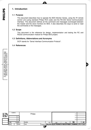 Page 70
 
1. Introduction 
1.1 Purpose 
This document describes how to operate the BDS Monitor Series, using the IR remote 
control unit (using standard Philips RC5 code) and the RS-232 Serial Communication 
Interface. This document defines all the command and messages exchanged \
between 
the master and the slave monitors for BDS. It also describes the ways to send or read 
the commands or the messages. 
1.2 Scope 
This document is the reference for design, implementation and testing the RC and 
RS232...