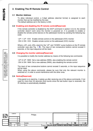 Page 71
 
2. Enabling The IR Remote Control 
2.1 Monitor Address 
To allow individual control, a 3-digit address (decimal format) is ass\
igned to each 
monitor that can be modified by the user. 
The default address set in the factory is 000. 
2.2 Enabling and disabling the IR remote control(Reserved) 
If the remote controller is disabled by the SICP command in section 3.3.2.9, the remote 
controller doesn’t work since the monitor is powered on. It is possible to enable or 
disable the remote control device on...