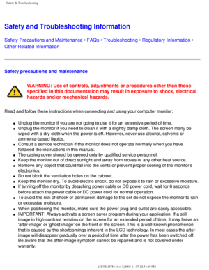 Page 2
Safety & Troubleshooting
Safety and Troubleshooting Information
Safety Precautions and Maintenance • FAQs • Troubleshooting • Regulatory Information • 
Other Related Information
Safety precautions and maintenance 
WARNING: Use of controls, adjustments or procedures other than those 
specified in this documentation may result in exposure to shock, electri\
cal 
hazards and/or mechanical hazards. 
Read and follow these instructions when connecting and using your comput\
er monitor:
l     Unplug the...