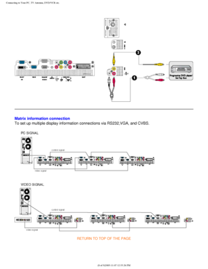 Page 113
Connecting to Your PC, TV Antenna, DVD/VCR etc.
 
Matrix information connection
To set up multiple display information connections via RS232,VGA, and CV\
BS. 
RETURN TO TOP OF THE PAGE 
 
file:///D|/My%20Documents/dfu/BDL4221V/english/420wn6/INSTALL/CONNECT.HT\
M (8 of 9)2005-11-07 12:55:26 PM 