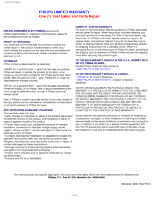 Page 121
United States Guarantee
PHILIPS LIMITED WARRANTY
One (1) Year Labor and Parts Repair
PHILIPS CONSUMER ELECTRONICS warrants this
product against defect in material or workmanship, subject to
any conditions set forth as follows:
PROOF OF PURCHASE:
You must have proof of the date of purchase to receive war-
ranted repair on the product. A sales receipt or other docu-
ment showing the product and the date that your purchased the
products as well as the authorized retailer included, is consid-
ered such...