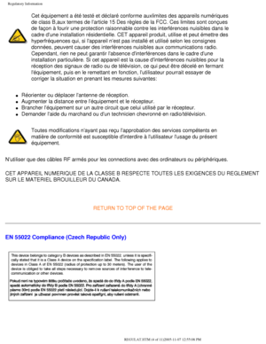 Page 70
Regulatory Information
Cet équipement a été testé et déclaré conforme auxlimi\
tes des appareils numériques 
de class B,aux termes de larticle 15 Des règles de la FCC. Ces limit\
es sont conçues 
de façon à fourir une protection raisonnable contre les interfé\
rences nuisibles dans le 
cadre dune installation résidentielle. CET appareil produit, utilise\
 et peut émettre des 
hyperfréquences qui, si lappareil nest pas installé et utilisé\
 selon les consignes 
données, peuvent causer des interférences...