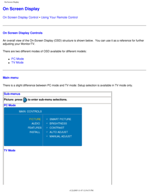 Page 21
On Screen Display
On Screen Display
On Screen Display Control • Using Your Remote Control
On Screen Display Controls
An overall view of the On-Screen Display (OSD) structure is shown belo\
w.  You can use it as a reference for further 
adjusting your Monitor/TV.
There are two different modes of OSD available for different models:
l     PC Mode
l     TV Mode
Main menu 
There is a slight difference between PC mode and TV mode: Setup selectio\
n is available in TV mode only.
Sub-menus
Picture: press  to...
