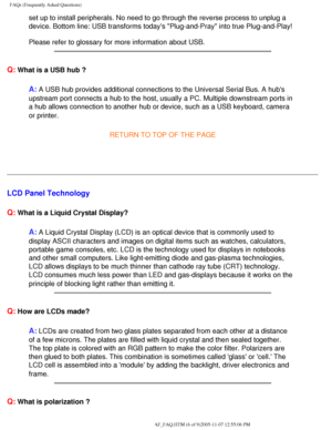 Page 56
FAQs (Frequently Asked Questions)
set up to install peripherals. No need to go through the reverse process\
 to unplug a 
device. Bottom line: USB transforms todays Plug-and-Pray into true Pl\
ug-and-Play!
Please refer to glossary for more information about USB.
 
Q: What is a USB hub ? 
A: A USB hub provides additional connections to the Universal Serial Bus. \
A hubs 
upstream port connects a hub to the host, usually a PC. Multiple downstr\
eam ports in 
a hub allows connection to another hub or...