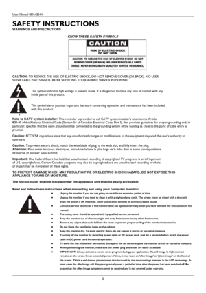 Page 3User Manual BDL4251V 
 
2 
 
SAFETY INSTRUCTIONS 
WARNINGS AND PRECAUTIONS   
KNOW THESE SAFETY SYMBOLS 
 
  
CAUTION:  TO REDUCE THE RISK OF ELECTRIC SHOCK, DO NOT REMOVE  COVER (OR BACK). NO USER 
SERVICEABLE PARTS INSIDE. REFER SERVICING TO QUALIFIED S ERVICE PERSONNEL. 
   
This symbol indicates high voltage is present insid e. It is dangerous to make any kind of contact with  any 
inside part of this product. 
  
This symbol alerts you that important literature co ncerning operation and maintenance...