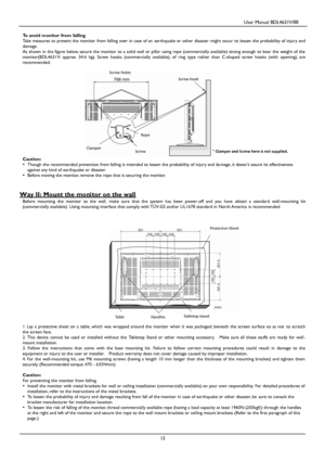 Page 16                                         User Manual BDL4631V/00 
 
 13 
 To avoid monitor from falling Take measures to prevent the monitor from falling over in case of an earthquake or other disaster might occur to lessen the probability of injury and damage. As  shown in the figure below, secure the monitor to a solid wall or pillar using rope (commercially available) strong enough to bear the weight of the monitor(BDL4631V:  approx. 34.6  kg).  Screw hooks  (commercially  available), of ring type...