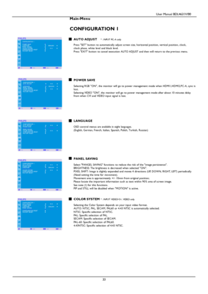 Page 36                                         User Manual BDL4631V/00 
 
 33 
Main-Menu   
CONFIGURATION 1 
 AUTO ADJUST * : INP UT PC-A only  Press SET button to automatically adjust screen size, horizontal position, vertical position, clock,  clock pha se, white level and black lev el. Press E XIT button to cancel execution AUT O A DJUST and then will return to the prev iou s menu. 
 
 
 
 
 
 
 POWER SAVE  Selecting R GB ON, the monitor will go to power management mode when HDMI1,H D MI2,PC-A, sync is...