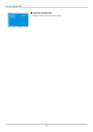 Page 39User Manual BDL4631V/00 
 36 
 
 
 MONITOR INFORMATION  Indicates the model and serial number of your monitor. 
 
  
 
  
 
  
 
 
 
  