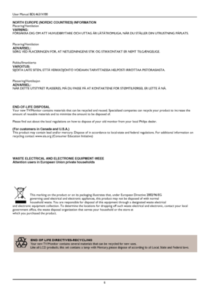 Page 9User Manual BDL4631V/00 
 6 
 
NORTH EUROPE (NORDIC COUNTRIES) INFORMATION Placering/Ventilation 
VARNING: FÖRSÄKRA DIG OM ATT HUVUDBRYTARE OCH UTTAG ÄR LÄTÅTKOMLIGA, NÄR DU STÄLLER DIN UTRUSTNING PÅPLATS. 
 
 
Placering/Ventilation 
ADVARSEL: SØRG VED PLACERINGEN FOR, AT NETLEDNINGENS STIK OG STIKKONTAKT ER NEMT TILGÆNGELIGE. 
 
 
Paikka/Ilmankierto 
VAROITUS: SIJOITA LAITE SITEN, ETTÄ VERKKOJOHTO VOIDAAN TARVITTAESSA HELPOSTI IRROTTAA PISTORASIASTA. 
 
 
Plassering/Ventilasjon 
ADVARSEL: NÅR DETTE...