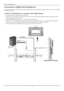 Page 23User Manual BDL4631V/00 
 20 
 
 
 
 
 
 
 
 
 
 
 
 
 
 
 
Connecting to a Digital Interface Equipment 
 Connections can be made between LCD monitor and other digital equipment that is equipped with a digital interface compliant with the DVI (Digital Visual Interface) standard.   
Connect the LCD Monitor to a Computer with a Digital Output 
•  The HDMI 1, HDMI 2 IN connector accepts a HDMI cable. 
•  The HDMI 1, HDMI 2 IN connector can be chose to receive the video signal from HDMI output(applying HDMI...