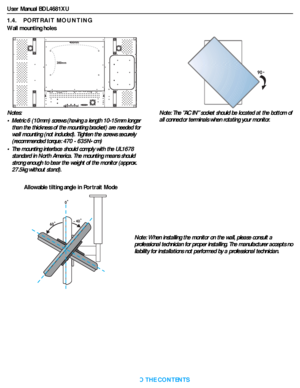 Page 12User Manual BDL4681XU
RETURN TO THE CONTENTS
1.4.    PORTRAIT MOUNTING
Wall mounting holes
Notes: 
• Metric 6 (10mm) screws (having a length 10-15mm longer 
than the thickness of the mounting bracket) are needed for 
wall mounting (not included). Tighten the screws securely 
(recommended torque: 470 - 635N•cm)
• The mounting interface should comply with the UL1678 
standard in North America. The mounting means should 
strong enough to bear the weight of the monitor (approx. 
27.5kg without stand).Note:...