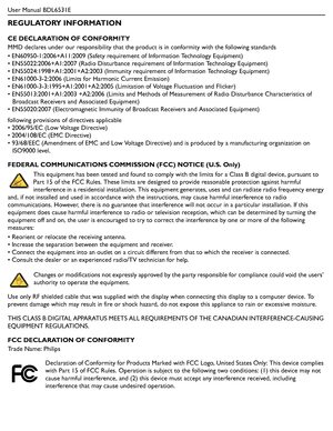 Page 4User Manual BDL6531E
REGULATORY INFORMATION
CE DECLARATION OF CONFORMITY
MMD declares under our responsibility that the product is in conformity with the following standards
• EN60950-1:2006+A11:2009 (Safety requirement of Information Technology Equipment)
• EN55022:2006+A1:2007 (Radio Disturbance requirement of Information Technology Equipment)
• EN55024:1998+A1:2001+A2:2003 (Immunity requirement of Information Technology Equipment)
• EN61000-3-2:2006 (Limits for Harmonic Current Emission)
•...