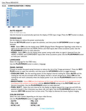 Page 33
User Manual BDL6531ERETURN TO THE CONTENTS
4.2.5.    CONFIGURATION 1 MENU
CONFIGURATION 1
AUTO ADJUST
POWER SAVE
LANGUAGE
PANEL SAVING
COLOR SYSTEM
CONFIGURATION RESET
FACTORY RESET
Sel Adjust Enter Back Quit
AUTO
ENGLISH
AUTO ADJUST
Note: For VGA input only.
Use this function to automatically optimize the display of VGA input image. Press the SET button to adjust.
POWER SAVE
Set the display to reduce the power automatically.
Press the  SET/PLUS  button to open the subm enu, and then press the UP/DOWN...