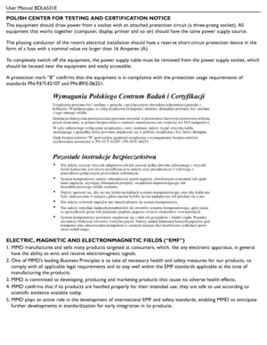 Page 5User Manual BDL6531E
POLISH CENTER FOR TESTING AND CERTIFICATION NOTICE
The equipment should draw power from a socket with an attached protection circuit (a three-prong socket). All 
equipment that works together (computer, display, printer and so on) should have the same power supply source.
The phasing conductor of the room’s electrical installation should have a reserve short-circuit protection device in the 
form of a fuse with a nominal value no larger than 16 Amperes (A).
To completely switch off...