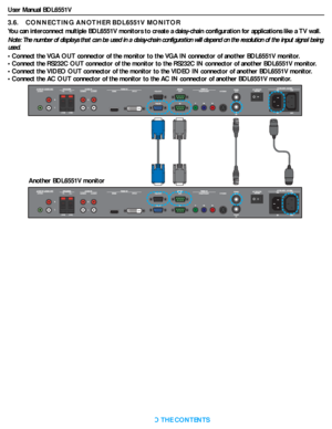 Page 24User Manual BDL6551V
RETURN TO THE CONTENTS
3.6.    CONNECTING ANOTHER BDL6551V MONITOR
You can interconnect multiple BDL6551V monitors to create a daisy-chain configuration for applications like a TV wall.
Note: The number of displays that can be used in a daisy-chain configuration will depend on the resolution of the input signal being 
used.
• Connect the VGA OUT connector of the monitor to the VGA IN connector of another BDL6551V monitor.
• Connect the RS232C OUT connector of the monitor to the...