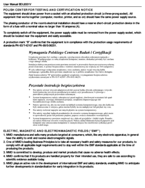 Page 5User Manual BDL6551V
POLISH CENTER FOR TESTING AND CERTIFICATION NOTICE
The equipment should draw power from a socket with an attached protection circuit (a three-prong socket). All 
equipment that works together (computer, monitor, printer, and so on) should have the same power supply source.
The phasing conductor of the room’s electrical installation should have a reserve short-circuit protection device in the 
form of a fuse with a nominal value no larger than 16 amperes (A).
To completely switch off...