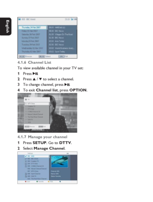 Page 2020
Dansk Svenska Italiano
Netherlands
Deutsch Italiano Français English
4.1.6 Channel ListTo view available channel in your TV set:
Press 
2;.
Press 
3 / 
4 to select a channel.
To change channel, press 
2;.
To exit Channel list, press OPTION.
4.1.7 Manage your channel
Press SETUP. Go to DTTV.
Select Manage Channel.
1 
2 
3 
4 
1 
2 
P001-038_PVD1079_12_Eng.indd   20P001-038_PVD1079_12_Eng.indd   202008-02-01   1:26:27 PM2008-02-01   1:26:27 PM
 