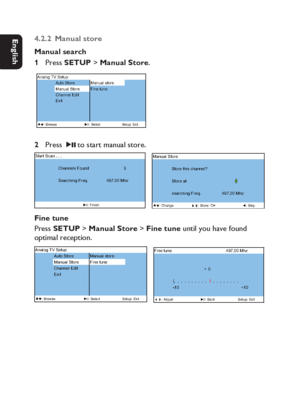 Page 2222
Dansk Svenska Italiano
Netherlands
Deutsch Italiano Français English
4.2.2 Manual store
Manual search
Press SETUP > Manual Store.
 
S X W H 6  9 7  J R O D Q $
$XWR6WRUH 0DQXDOVWRUH
H Q X W  H Q L ) H U R W 6  O D X Q D 0
&KDQQHO(GLW
W L [ (
%URZVH ,,6HOHFW6HWXS([LW
Press  
2; to start manual store.      Q D F 6  W U D W 6
        G Q X R )  V O H Q Q D K &                                ...