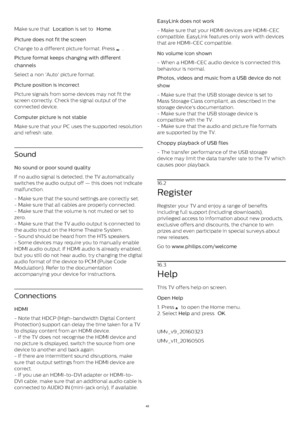 Page 48 
Make sure that  Location  is set to  Home .
Picture does not fit the screen    
Change to a different picture format. Press 
 .
Picture format keeps changing with different
channels    
Select a non 'Auto' picture format.
Picture position is incorrect    
Picture signals from some devices may not fit the
screen correctly. Check the signal output of the
connected device.
Computer picture is not stable    
Make sure that your PC uses the supported resolution
and refresh rate.
Sound
No sound or...