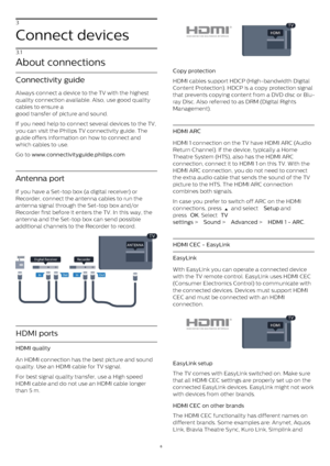 Page 63
Connect devices
3.1
About connections
Connectivity guide
Always connect a device to the TV with the highest
quality connection available. Also, use good quality
cables to ensure a
good transfer of picture and sound.
If you need help to connect several devices to the TV,
you can visit the Philips TV connectivity guide. The
guide offers information on how to connect and
which cables to use. 
Go to  www.connectivityguide.philips.com
Antenna port
If you have a Set-top box (a digital receiver) or
Recorder,...