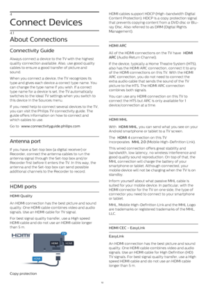 Page 124
Connect Devices
4.1
About Connections
Connectivity Guide
Always connect a device to the TV with the highest
quality connection available. Also, use good quality
cables to ensure a good transfer of picture and
sound.
When you connect a device, the TV recognizes its
type and gives each device a correct type name. You
can change the type name if you wish. If a correct
type name for a device is set, the TV automatically
switches to the ideal TV settings when you switch to
this device in the Sources menu....