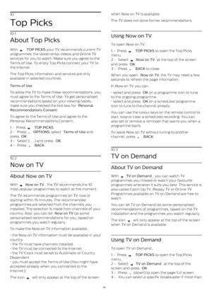 Page 3910
Top Picks
10.1
About Top Picks
With 
   TOP PICKS  your TV recommends current TV
programmes, the latest rental videos and Online TV
services for you to watch. Make sure you agree to the
Terms of Use. To enjoy Top Picks connect your TV to
the Internet.
The Top Picks information and services are only
available in selected countries.
Terms of Use    
To allow the TV to make these recommendations, you
must agree to the Terms of Use. To get personalised
recommendations based on your viewing habits,
make...