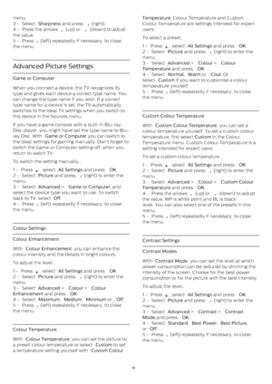 Page 58menu.
3 -  Select  Sharpness  and press 
  (right).
4 -  Press the arrows 
  (up) or 
  (down) to adjust
the value.
5 -  Press 
  (left) repeatedly if necessary, to close
the menu.
Advanced Picture Settings
Game or Computer
When you connect a device, the TV recognizes its
type and gives each device a correct type name. You
can change the type name if you wish. If a correct
type name for a device is set, the TV automatically
switches to the ideal TV settings when you switch to
this device in the...