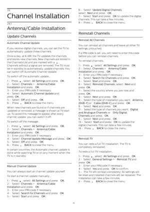 Page 7324
Channel Installation
24.1
Antenna/Cable Installation
Update Channels
Automatic Channel Update
If you receive digital channels, you can set the TV to
automatically update these channels.
Once a day, at 6 AM, the TV updates the channels
and stores new channels. New channels are stored in
the Channels List and are marked with a 
  .
Channels without a signal are removed. The TV must
be in standby to automatically update channels. You
can switch off Auromatic Channel Update.
To switch off the automatic...