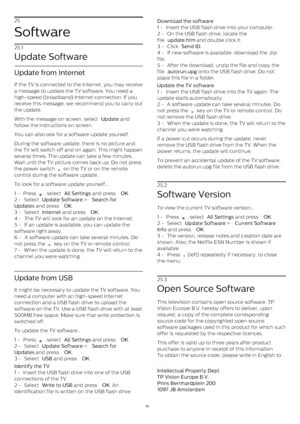 Page 8025
Software
25.1
Update Software
Update from Internet
If the TV is connected to the Internet, you may receive
a message to update the TV software. You need a
high-speed (broadband) Internet connection. If you
receive this message, we recommend you to carry out
the update.
With the message on screen, select  Update  and
follow the instructions on screen.
You can also ook for a software update yourself.
During the software update, there is no picture and
the TV will switch off and on again. This might...