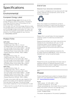 Page 8226
Specifications
26.1
Environmental
European Energy Label
The  European Energy Label  informs you on the
energy efficiency class of this product. The greener
the energy efficiency class of this product is, the
lower the energy it consumes.
On the label, you can find the energy efficiency class,
the average power consumption of this product in use
and the average energy consumption for 1 year. You
can also find the power consumption values for this
product on the Philips website for your country
at...