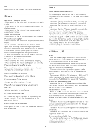 Page 86list    
Make sure that the correct channel list is selected.
Picture
No picture / distorted picture  
• Make sure that the antenna is properly connected to
the TV.
• Make sure that the correct device is selected as the
display source.
• Make sure that the external device or source is
properly connected.
Sound but no picture  
• Make sure that the picture settings are set correctly.
Poor antenna reception  
• Make sure that the antenna is properly connected to
the TV.
• Loud speakers, unearthed audio...