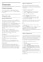 Page 277
Channels
7.1
Install Channels
For more information, in  Help , press the colour
key 
  Keywords  and look up  Channel, Satellite
Installation . 
7.2
Channel Lists
About Channel Lists
After a channel installation, all channels appear on
the channel list. Channels are shown with their name
and logo if this information is available.
For each type of tuner - Antenna/Cable (DVB-T/C) or
Satellite (DVB-S) - there is a channel list with all
installed channels. You can only filter this list to show
TV or only...